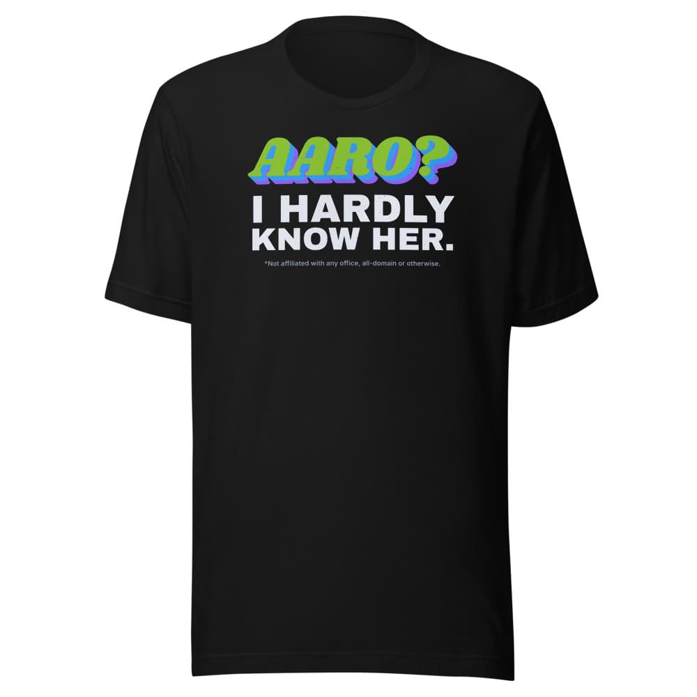 AARO? I Hardly Know Her Tee in Black